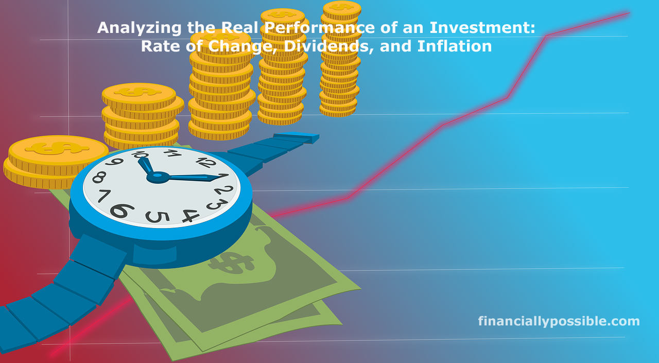 Analyzing the Real Performance of an Investment: Rate of Change, Dividends, and Inflation